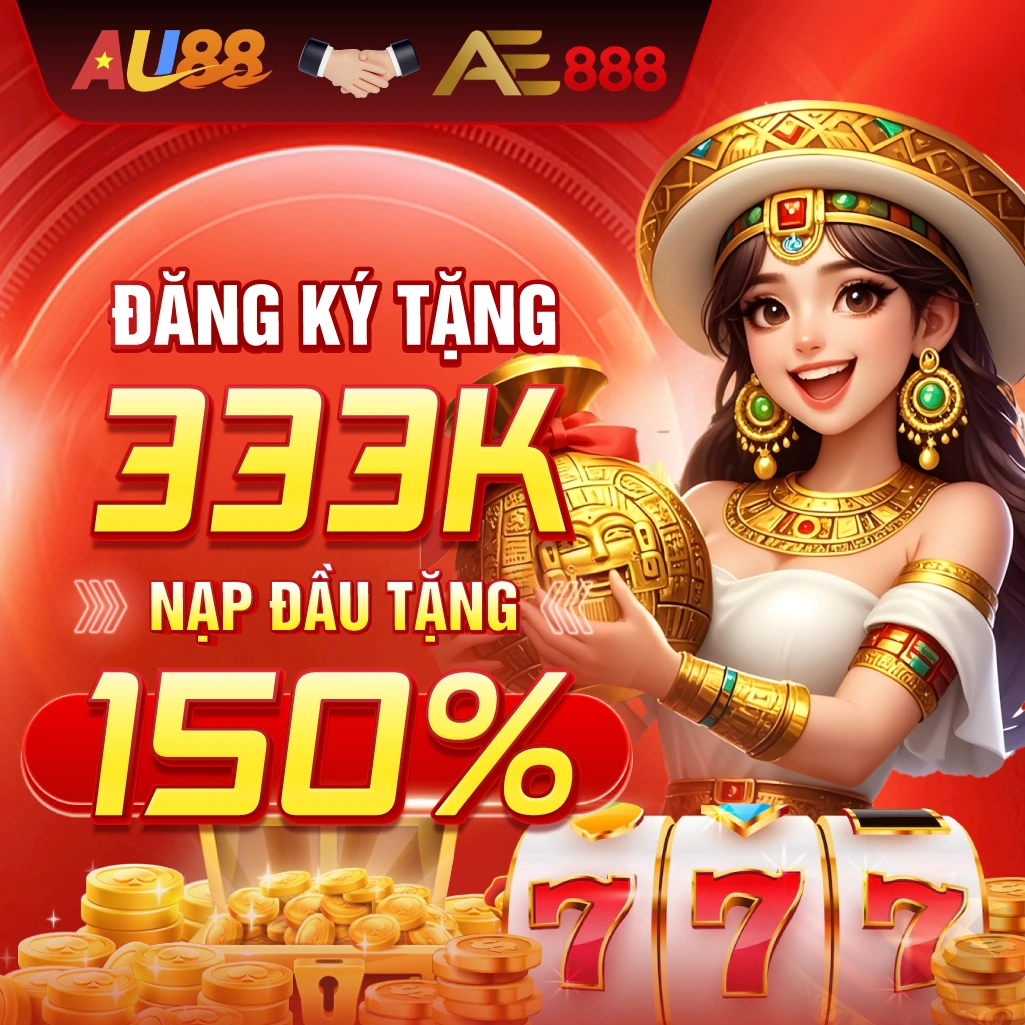 Đăng ký AE888 tặng ngày 333k + 150% nạp đầu