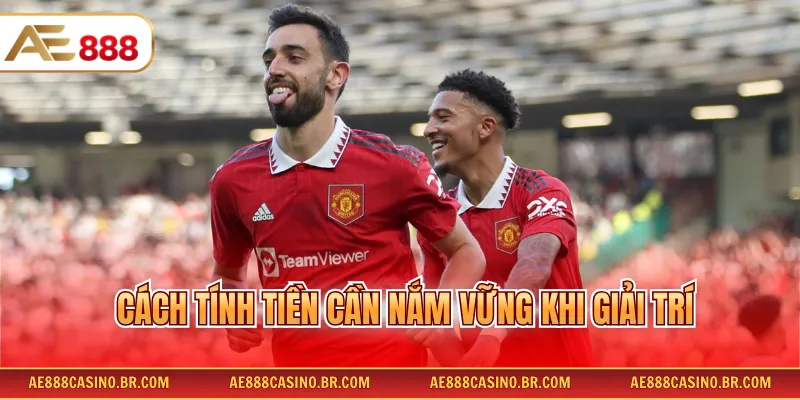 Cách tính tiền cần nắm vững khi giải trí