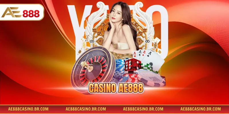 Casino AE888 - Sòng Bạc Giải Trí Trực Tuyến Với Chất Lượng 5 Sao
