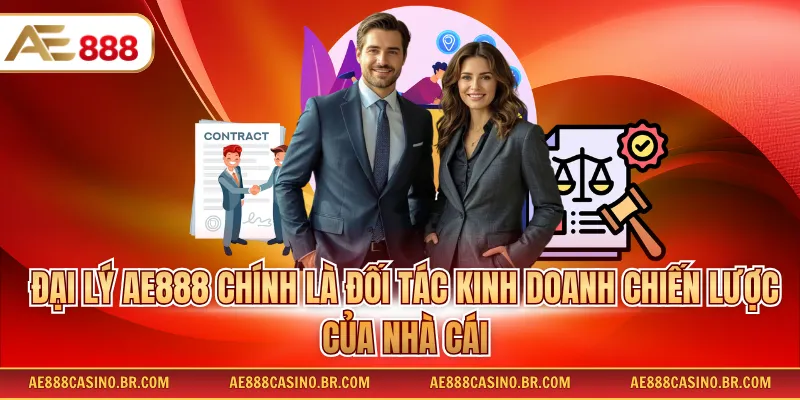 Đại lý AE888 chính là đối tác kinh doanh chiến lược của nhà cái