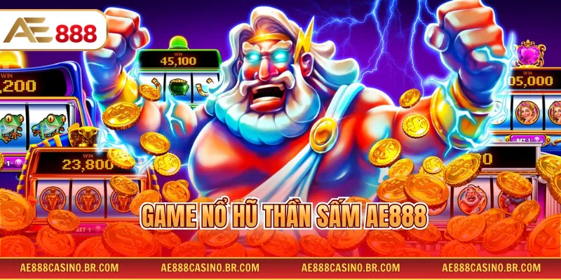 Game Nổ Hũ Thần Sấm AE888 - Rinh Ngay Jackpot Khủng Mỗi Ngày