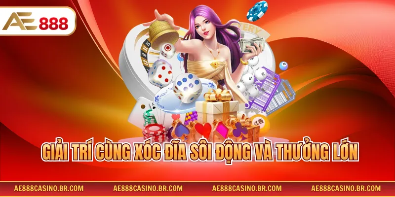 Giải trí cùng xóc đĩa sôi động và thưởng lớn