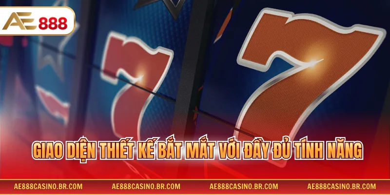 Giao diện thiết kế bắt mắt với đầy đủ tính năng