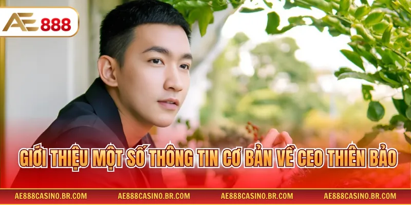 Giới thiệu một số thông tin cơ bản về CEO Thiên Bảo