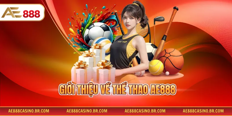 Thể Thao AE888 - Cập Nhật Đầy Đủ Kèo Cược Và Bộ Môn Hot Nhất 2 Giới thiệu về thể thao AE888