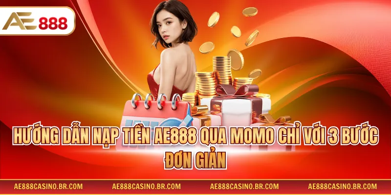 Hướng dẫn nạp tiền AE888 qua Momo chỉ với 3 bước đơn giản