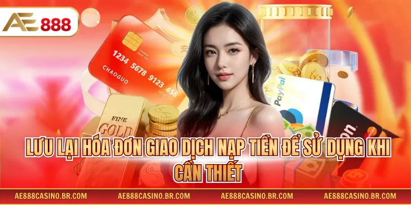 Lưu lại hóa đơn giao dịch nạp tiền để sử dụng khi cần thiết