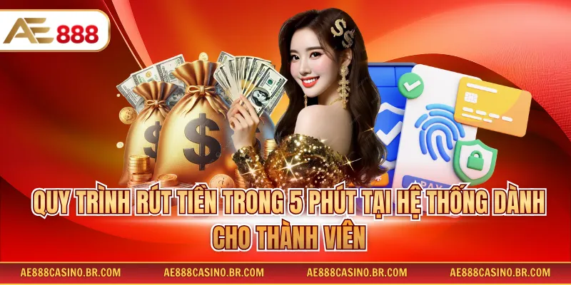 Quy trình rút tiền trong 5 phút tại hệ thống dành cho thành viên