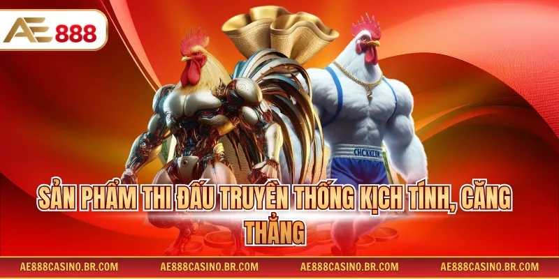 Đá Gà AE888 Đầy Đủ Hình Thức Thi Đấu Và Thông Tin Chi Tiết 2026 2 Sản phẩm thi đấu truyền thống kịch tính, căng thẳng