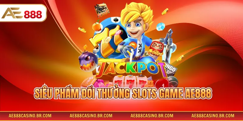 Siêu phẩm đổi thưởng Slots Game AE888