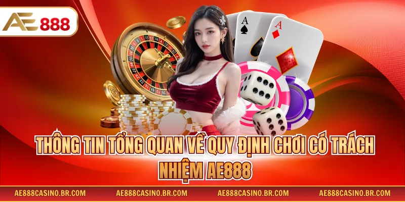 Thông tin tổng quan về quy định chơi có trách nhiệm AE888