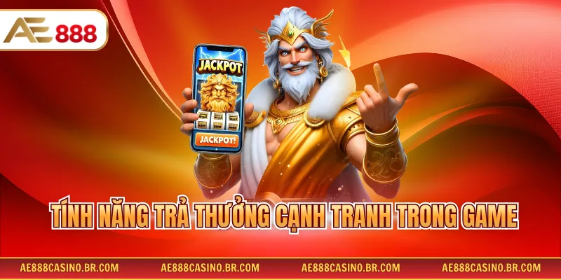 Tính năng trả thưởng cạnh tranh trong game